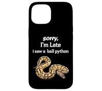 Python - Sorry I'am Late a Saw a Ball Python Coque pour iPhone 15