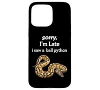 Python - Sorry I'am Late a Saw a Ball Python Coque pour iPhone 15 Pro Max