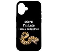 Python - Sorry I'am Late a Saw a Ball Python Coque pour iPhone 16