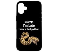 Python - Sorry I'am Late a Saw a Ball Python Coque pour iPhone 16 Plus