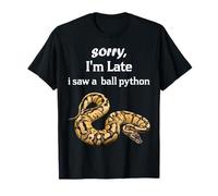 Python - Sorry I'am Late a Saw a Ball Python T-Shirt