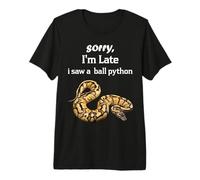 Python - Sorry I'am Late a Saw a Ball Python T-Shirt Haut de Gamme