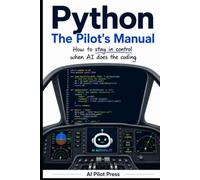Python: The Pilot’s Manual: How to stay in control when AI does the coding