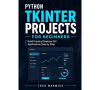 Python Tkinter Projects for Beginners: Build Practical Desktop GUI Applications Step by Step