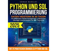 Python und Sql-Programmierung: Daten Meistern in 30 Tagen mit Effektivem Fehlermanagement, Praktischen Übungen und Strategien füR den Traumjob