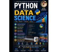 Python with Data Science Programming: Python with Data Science Programming: A Practical Guide to Data Analysis, NumPy, Pandas, Matplotlib, Machine Learning and Real-World Projects