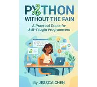Python Without the Pain A Practical Guide for Self-Taught Programmers