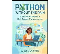Python Without the Pain A Practical Guide for Self-Taught Programmers