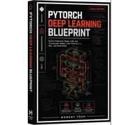 PyTorch Deep Learning Blueprint: A Hands-On Guide to Building, Training, and Deploying Modern AI Models with Python, Transformers, and LLMs (2026 Edition)