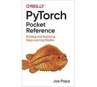 PyTorch Pocket Reference by Joe Papa Joe Papa (Auteur)