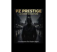 PZ PRESTIGE : L'Empire en 14 jours: Comment fonder un empire digital et dominer l'écosystème