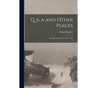 Q. 6. A And Other Places: Recollections Of 1916, 1917, 1918