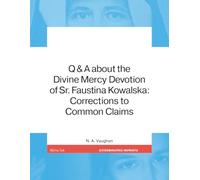 Q & A about the Divine Mercy Devotion of Sr. Faustina Kowalska: Corrections to Common Claims