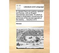 Q. Horatii Flacci Ars Poetica, Epistola Ad Pisones: With An English Commentary And Notes. To Which Is Added A Dissertation Concerning The Provinces Of