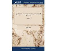 Q. Horatii Flacci Ars Poetica, Epistola Ad Pisones: With An English Commentary And Notes. To Which Is Added A Dissertation Concerning The Provinces Of The Several Species Of The Drama, ... Of 2; Volum
