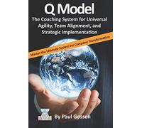 Q Model: The Coaching System for Universal Agility, Team Alignment, and Strategic Implementation