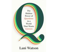 Q: The Hidden Power of Questions in a World That Wants Answers