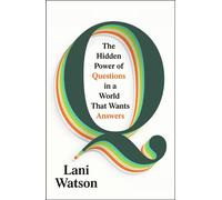 Q The Hidden Power of Questions in a World that Wants Answers - Lani Watson - Vintage digital - ebook (ePub) - Livre