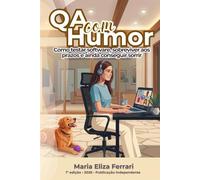 QA com Humor: Como testar software, sobreviver aos prazos e ainda conseguir sorrir