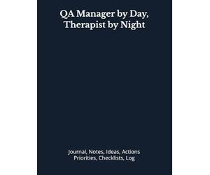QA Manager by Day, Therapist by Night: Journal, Notes, Ideas, Actions, Priorities, Checklists, Log | Tool for Daily Goal Setting Tracker | Time ... | Project Office Book Gifts for Meetings