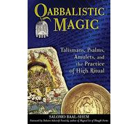 Qabbalistic Magic: Talismans, Psalms, Amulets, and the Practice of High Ritual – Simon & Schuster
