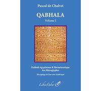 Qabhala, langage de l'origine: Volume 1, Kabbale égyptienne & Herméneutique des Hiéroglyphes : décryptage de leur sens ésotérique