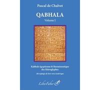 Qabhala, langage de l'origine: Volume 1, Kabbale égyptienne & Herméneutique des Hiéroglyphes : décryptage de leur sens ésotérique