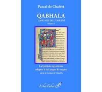 Qabhala, langage de l'origine: Volume 2, La Qabhala égyptienne appliquée à la langue française suivie du Lexique de Gématrie en français