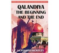 Qalandiya The Beginning And the End (Those Who Dwell Beneath The Dome Of The Rock ): An Epic Historical-Fantasy Novel Set in Jerusalem beneath Al-Aqsa Mosque