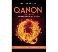 QAnon Unlocked: Inside Q's Mind- The Deeper Q's Hidden Secrets and Theories