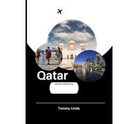 QATAR Guida turistica 2025: I migliori alloggi, i migliori ristoranti, i migliori suggerimenti per il trasporto e le attività indimenticabili nel deserto e nel paesaggio urbano