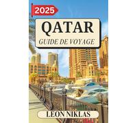 QATAR GUIDE DE VOYAGE 2025: un guide d'initiés sur la riche culture et le charme futuriste du Qatar