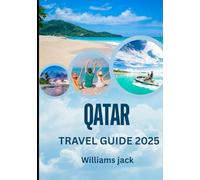 Qatar travel guide 2025: Qatar Travel Guide 2025: A Journey Through Desert Landscapes, Futuristic Skylines, and Timeless Traditions in the Heart of the Arabian Gulf”