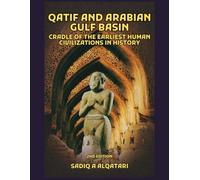 QATIF AND THE ARABIAN GULF BASIN: CRADLE OF THE EARLIEST HUMAN CIVILIZATIONS