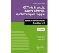 QCM de français, culture générale, mathématiques, logique: Concours administratifs de catégorie B, Sujets et corrigés