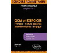 QCM et exercices. français, culture générale, mathématiques et logique. Concours administratifs de catégories B & C Concours administratifs Cat B & C - Bernard Blanc - Ellipses - broché - Scolaire / U