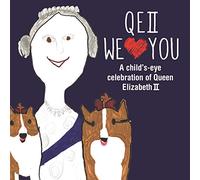 Qeii We Love You: A child's-eye celebration of Queen Elizabeth II
