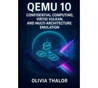 QEMU 10: CONFIDENTIAL COMPUTING, VIRTIO VULKAN, AND MULTI-ARCHITECTURE EMULATION: BUILD PRODUCTION HYPERVISORS WITH SEV-SNP, TDX, LIVE MIGRATION, AND ARM/RISC-V SUPPORT