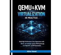 QEMU & KVM Virtualization in Practice: Build High-Performance Linux Hypervisors with libvirt, virt-manager, qcow2, VFIO Passthrough, Live Migration, and VM Automation