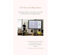 Qi-Fluss in Volksschulen - Mit einfachen Anpassungen die Lernqualität verbessern: Eine Schritt für Schritt Anleitung zur Verbesserung der Lern- & Konzentrationsfähigkeit in Schulen