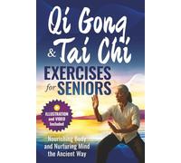 QI GONG AND TAI CHI EXERCISES FOR SENIORS: Nourishing Body and Nurturing Mind the Ancient Way