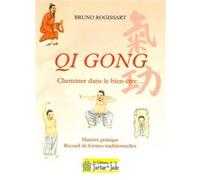 QI GONG Cheminer dans le bien-être Bruno Rogissart (Auteur)