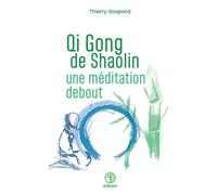 Qi Gong de Shaolin, une méditation debout - Thierry Gaspard - Edoya - broché - Manuel