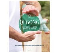 Qi Gong: Renforcez votre énergie vitale