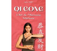 QI GONG : L'Art de l'Harmonie Intérieure.: Livre sur le Qi gong. Découvrir le Qi gong.