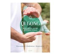 Qi Gong: Renforcez votre énergie vitale
