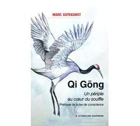Qi Gong - Un Périple Au Coeur Du Souffle - Pratique De Prise De Conscience