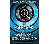 QI: The Book of General Ignorance - The Noticeably Stouter Edition