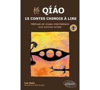 Qiao, 15 contes chinois à lire: Méthode de niveau intermédiaire avec exercices corrigés