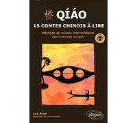 Qiao. 15 contes chinois à lire. Méthode de niveau intermédiaire avec exercices corrigés et fichiers audio - Xuan Luo - Ellipses - broché - Méthode de langue
